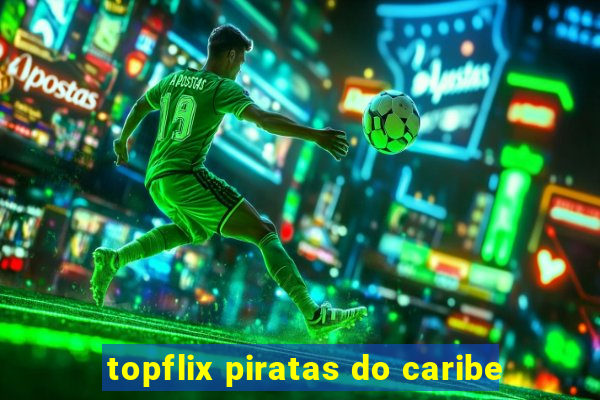 topflix piratas do caribe